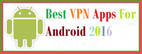 Best VPN Apps For Android 2016